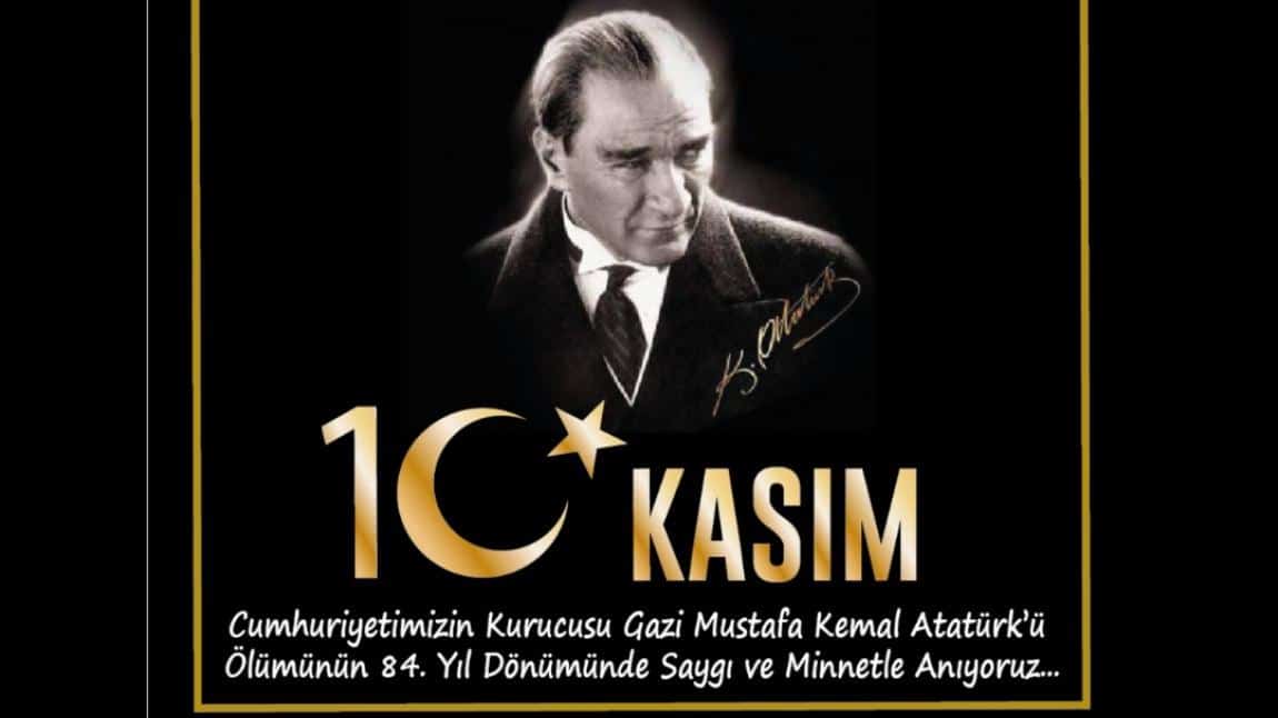 Mustafa Kemal Atatürk'ü ölümünün 84. yılında rahmet, saygı ve özlemle anıyoruz.